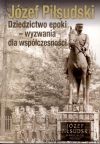 Józef Piłsudski. Dziedzictwo epoki- wyzwania dla współczesności