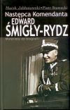 Następca Komendanta EDWARD ŚMIGŁY - RYDZ. Materiały do biografii