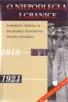 O Niepodległą i granice. T. 1, Komunikaty Oddziału III Naczelnego Dowództwa Wojska Polskiego 1919-1921