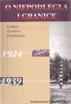O Niepodległą i granice. T. 4, Korpus Ochrony Pogranicza 1924-1939. Wybór dokumentów