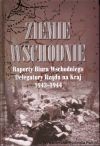 Ziemie wschodnie. Raporty Biura Wschodniego Delegatury Rządu na Kraj 1943-1944
