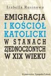 Emigracja oraz Kościół Katolicki w Stanach Zjednoczonych w XIX wieku 