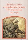 Polonia w walce o niepodległość i granice Rzeczypospolitej 1914-1921