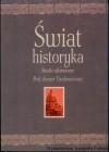 Świat historyka. Studia ofiarowane Prof. Janowi Tyszkiewiczowi 