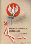 Polska dyplomacja kulturalna po roku 1918. Osiągnięcia, potrzeby, perspektywy