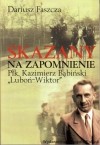 Skazany na zapomnienie. Płk Kazimierz Bąbiński – „Luboń-Wiktor”
