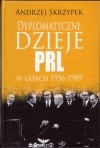 Dyplomatyczne dzieje PRL w latach 1956-1989